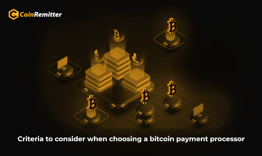 Criteria to consider when choosing a bitcoin payment processor