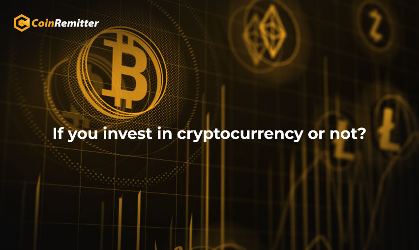 If you invest in cryptocurrency or not