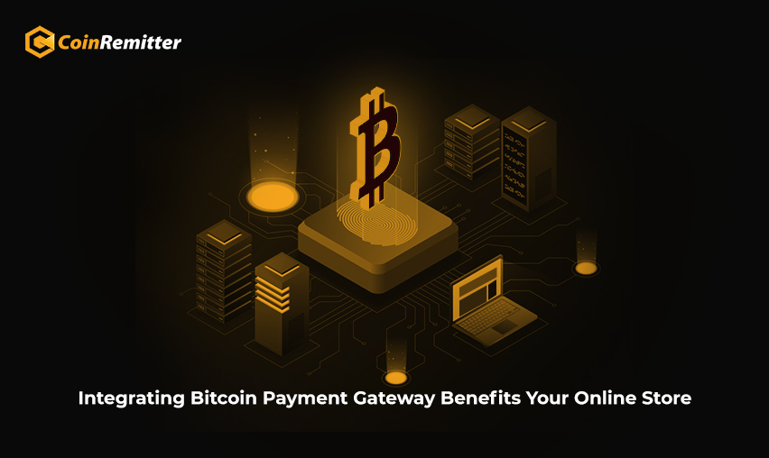 how integrating bitcoin payment gateway benefits your online store