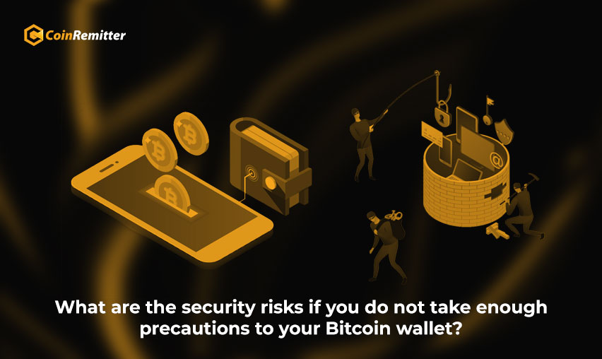 What are the security risks if you do not take enough precautions to your Bitcoin wallet
