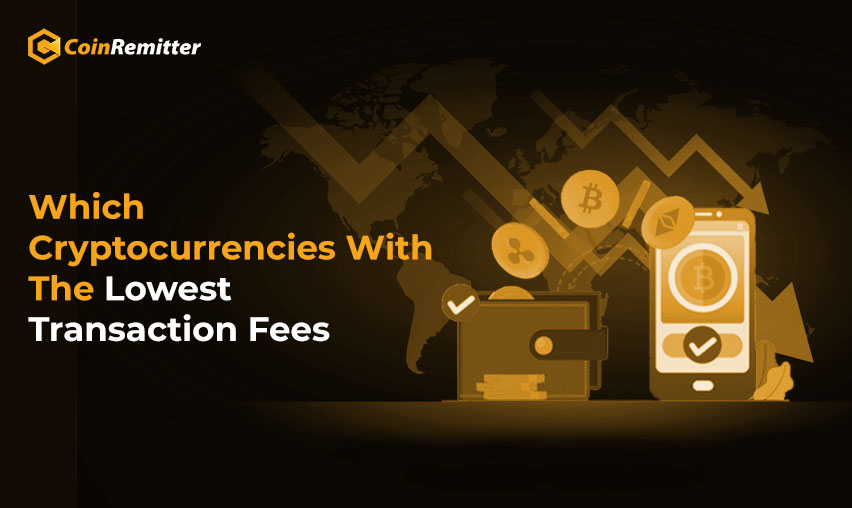 Which Cryptocurrencies Have The Lowest Transaction Fees?