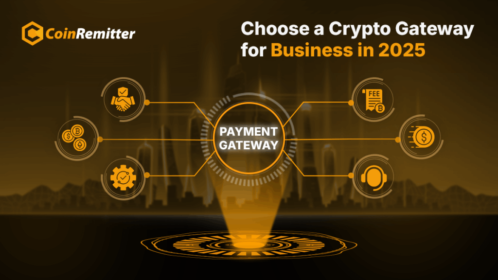 Choose a Cryptocurrency Payment Gateway for Business in 2025