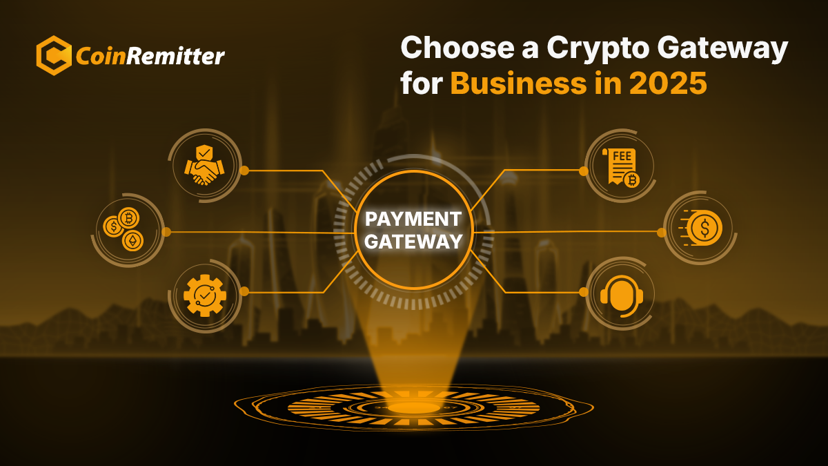 Choose a Cryptocurrency Payment Gateway for Business in 2025