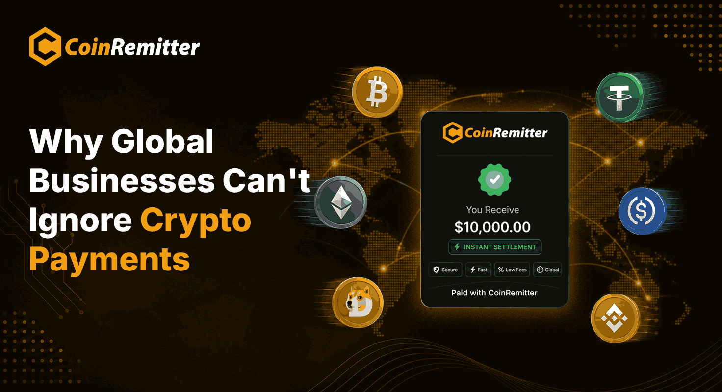 Why Global Businesses Prefer Crypto Payments